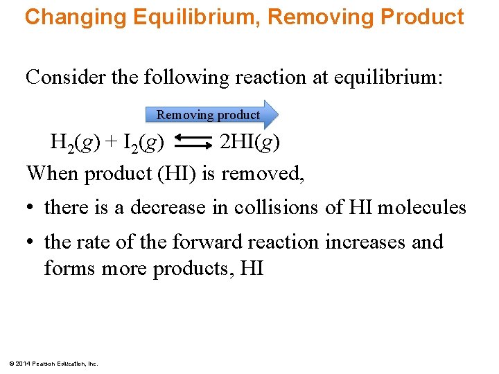 Changing Equilibrium, Removing Product Consider the following reaction at equilibrium: Removing product H 2(g)