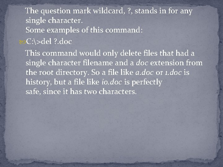 The question mark wildcard, ? , stands in for any single character. Some examples