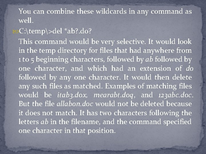 You can combine these wildcards in any command as well. C: temp>del *ab? .