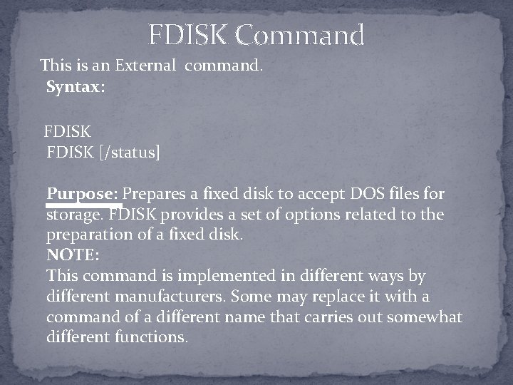 FDISK Command This is an External command. Syntax: FDISK [/status] Purpose: Prepares a fixed