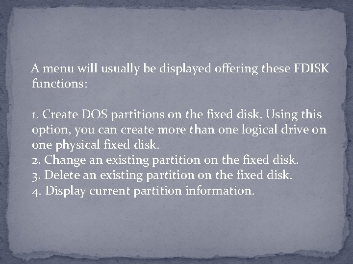 A menu will usually be displayed offering these FDISK functions: 1. Create DOS partitions