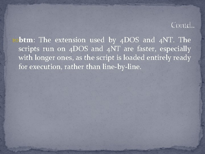 Contd. . btm: The extension used by 4 DOS and 4 NT. The scripts
