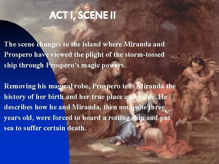 ACT I, SCENE II The scene changes to the island where Miranda and Prospero