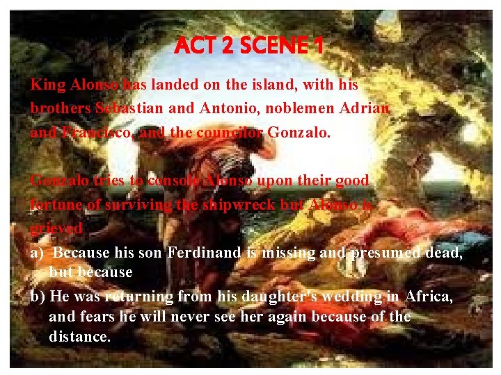 ACT 2 SCENE 1 King Alonso has landed on the island, with his brothers