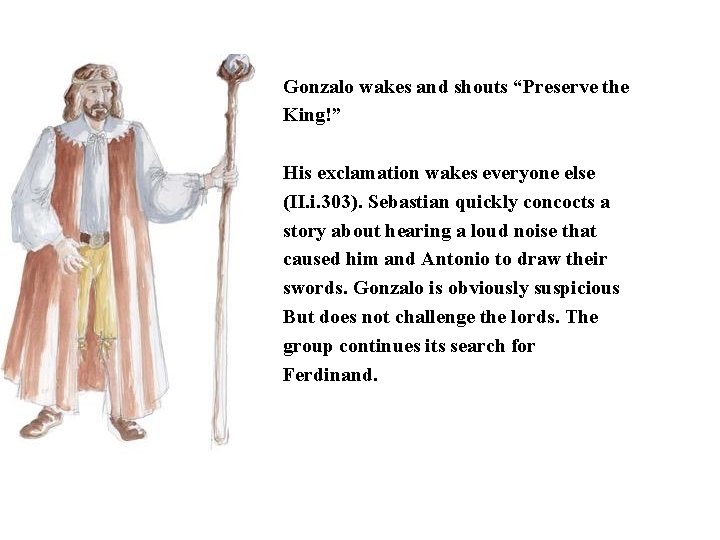 Gonzalo wakes and shouts “Preserve the King!” His exclamation wakes everyone else (II. i.