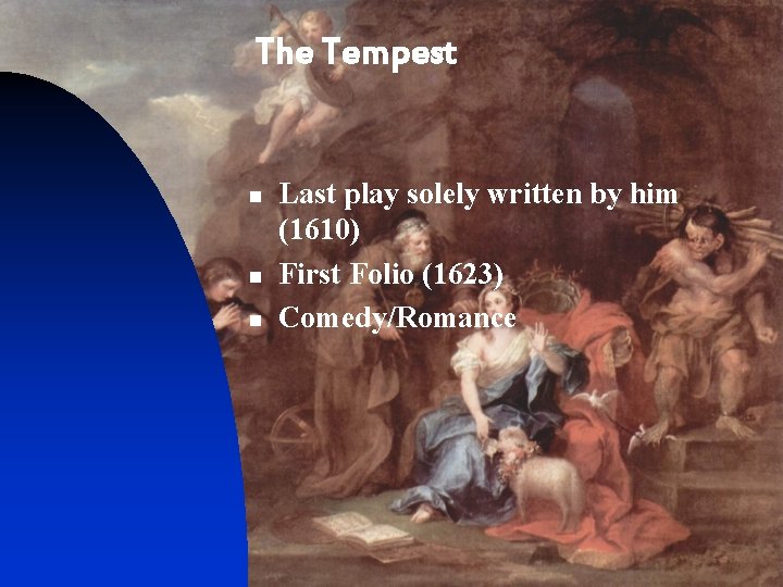 The Tempest n n n Last play solely written by him (1610) First Folio