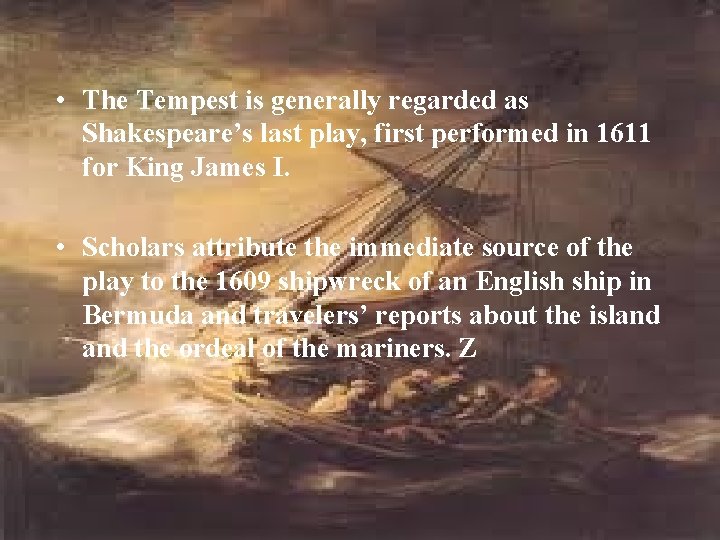  • The Tempest is generally regarded as Shakespeare’s last play, first performed in