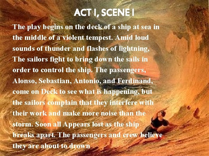 ACT I, SCENE I The play begins on the deck of a ship at