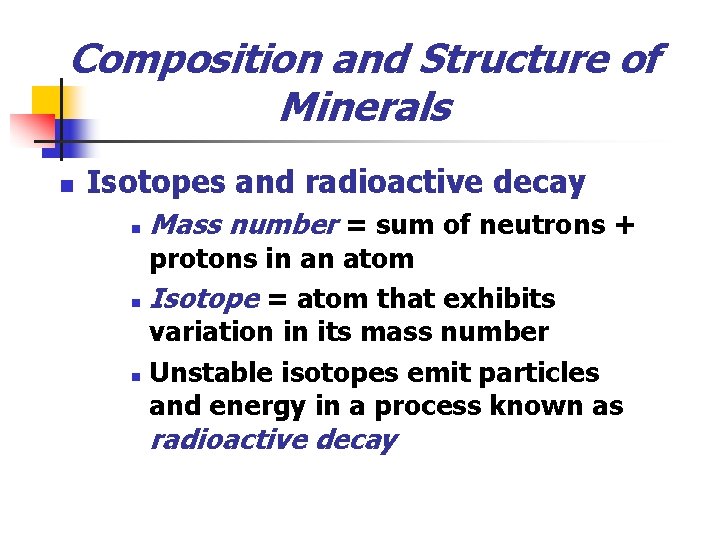 Composition and Structure of Minerals n Isotopes and radioactive decay n Mass number =