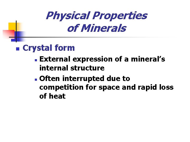 Physical Properties of Minerals n Crystal form External expression of a mineral’s internal structure