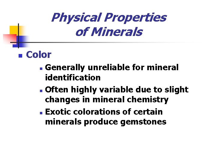 Physical Properties of Minerals n Color Generally unreliable for mineral identification n Often highly