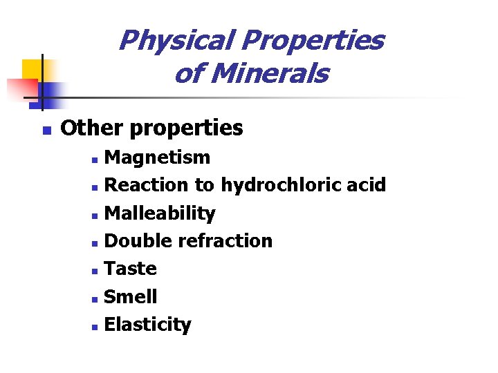 Physical Properties of Minerals n Other properties Magnetism n Reaction to hydrochloric acid n