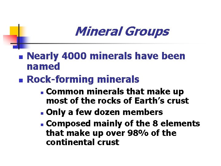 Mineral Groups n n Nearly 4000 minerals have been named Rock-forming minerals Common minerals