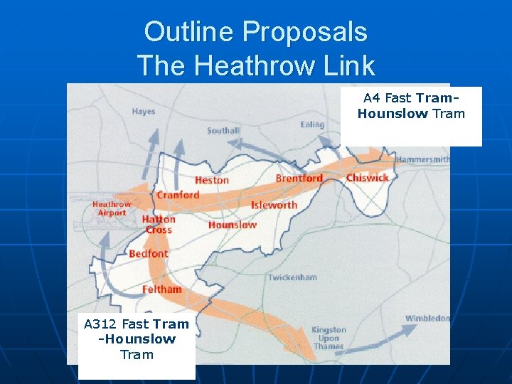 Outline Proposals The Heathrow Link A 4 Fast Tram. Hounslow Tram A 312 Fast