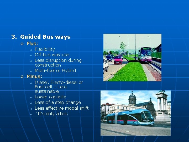 3. Guided Bus ways o Plus: o o Flexibility Off-bus way use Less disruption