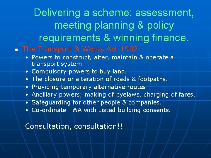 Delivering a scheme: assessment, meeting planning & policy requirements & winning finance. n The