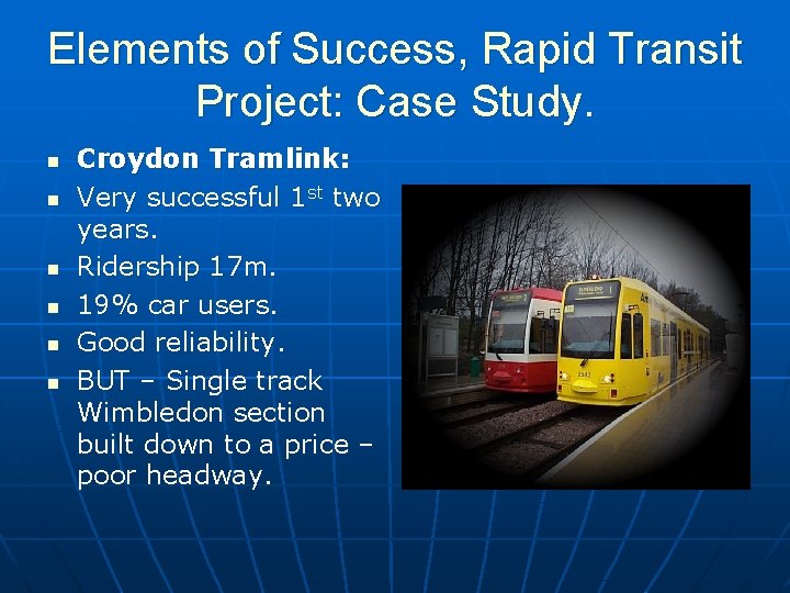 Elements of Success, Rapid Transit Project: Case Study. n n n Croydon Tramlink: Very