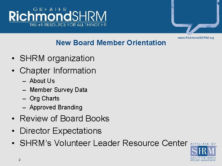 New Board Member Orientation www. Richmond. SHRM. org • SHRM organization • Chapter Information