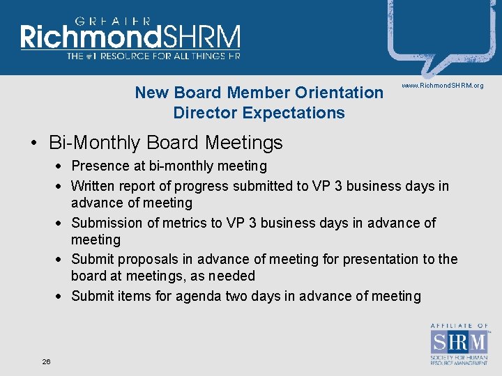 New Board Member Orientation Director Expectations www. Richmond. SHRM. org • Bi-Monthly Board Meetings