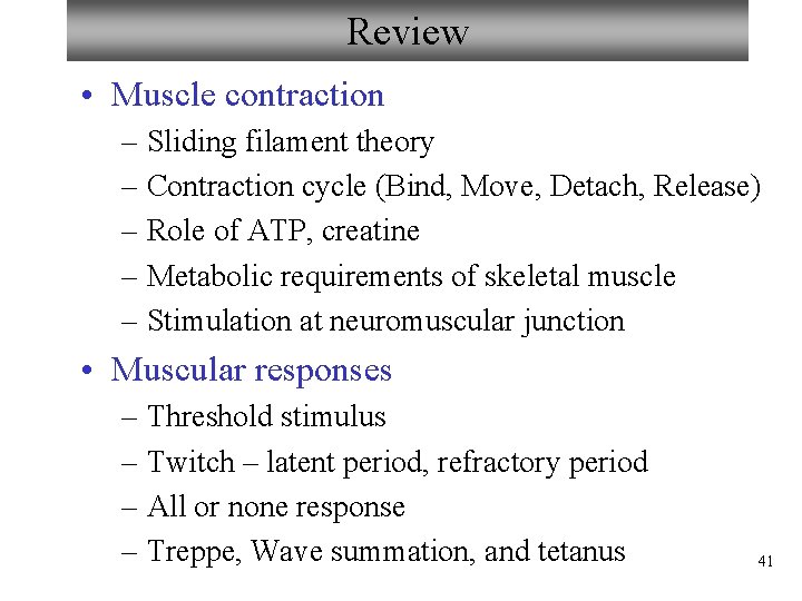 Review • Muscle contraction – Sliding filament theory – Contraction cycle (Bind, Move, Detach,