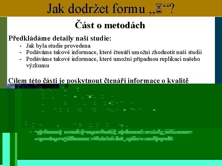 Jak dodržet formu „ “? Část o metodách Předkládáme detaily naší studie: - Jak