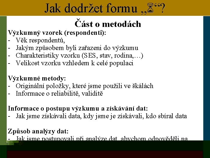 Jak dodržet formu „ “? Část o metodách Výzkumný vzorek (respondenti): - Věk respondentů,