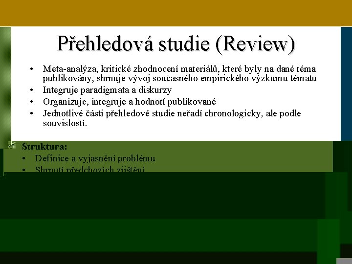 Přehledová studie (Review) • Meta-analýza, kritické zhodnocení materiálů, které byly na dané téma publikovány,