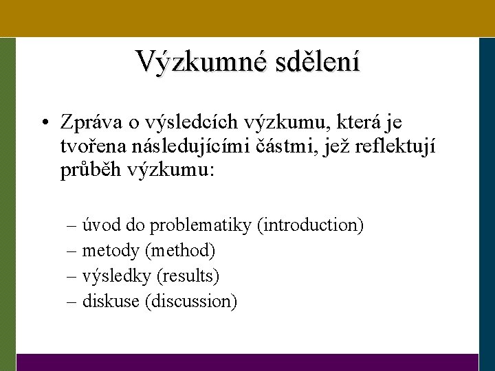 Výzkumné sdělení • Zpráva o výsledcích výzkumu, která je tvořena následujícími částmi, jež reflektují