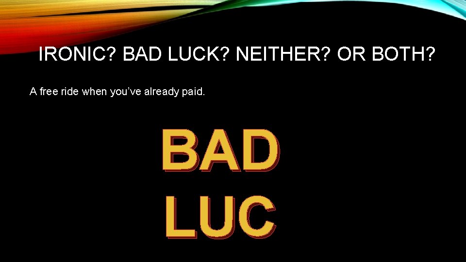 IRONIC? BAD LUCK? NEITHER? OR BOTH? A free ride when you’ve already paid. BAD