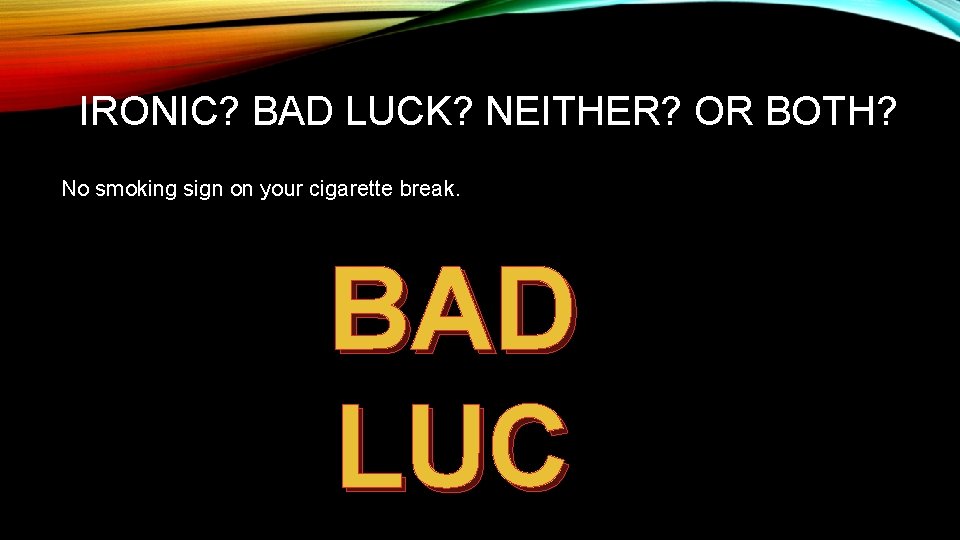 IRONIC? BAD LUCK? NEITHER? OR BOTH? No smoking sign on your cigarette break. BAD