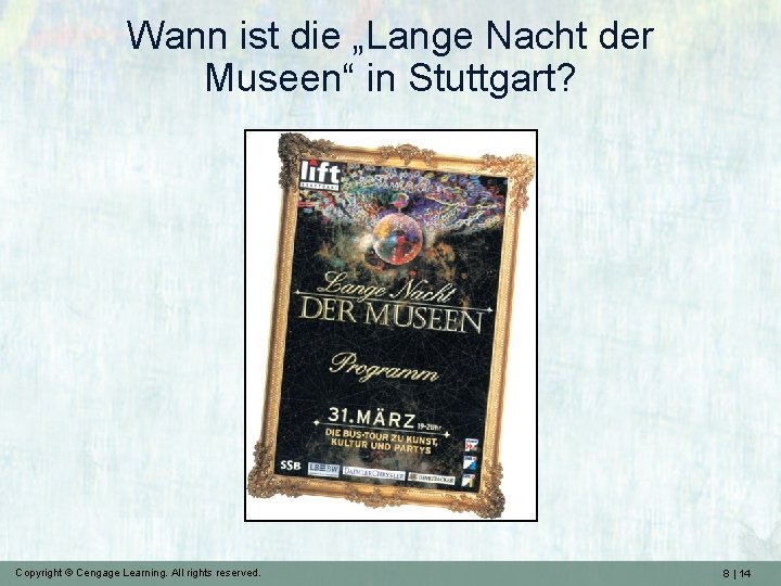 Wann ist die „Lange Nacht der Museen“ in Stuttgart? Copyright © Cengage Learning. All