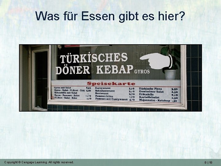 Was für Essen gibt es hier? Copyright © Cengage Learning. All rights reserved. 8