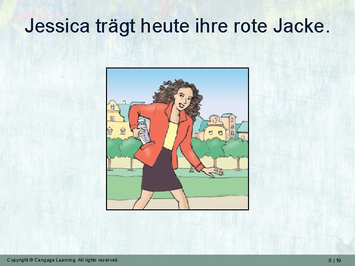 Jessica trägt heute ihre rote Jacke. Copyright © Cengage Learning. All rights reserved. 8