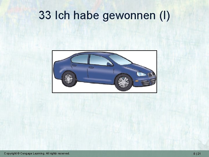 33 Ich habe gewonnen (I) Copyright © Cengage Learning. All rights reserved. 8 |