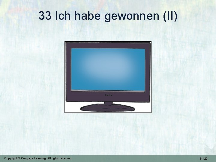 33 Ich habe gewonnen (II) Copyright © Cengage Learning. All rights reserved. 8 |