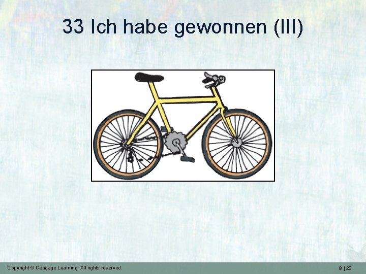33 Ich habe gewonnen (III) Copyright © Cengage Learning. All rights reserved. 8 |