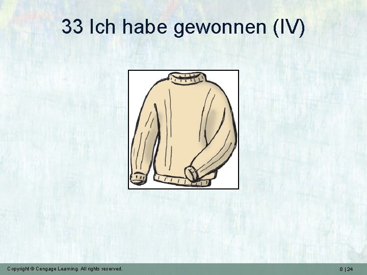 33 Ich habe gewonnen (IV) Copyright © Cengage Learning. All rights reserved. 8 |