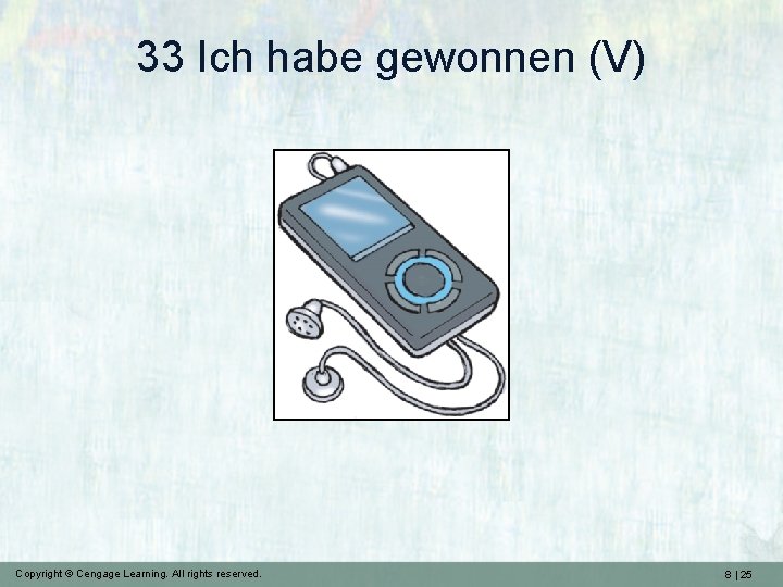 33 Ich habe gewonnen (V) Copyright © Cengage Learning. All rights reserved. 8 |