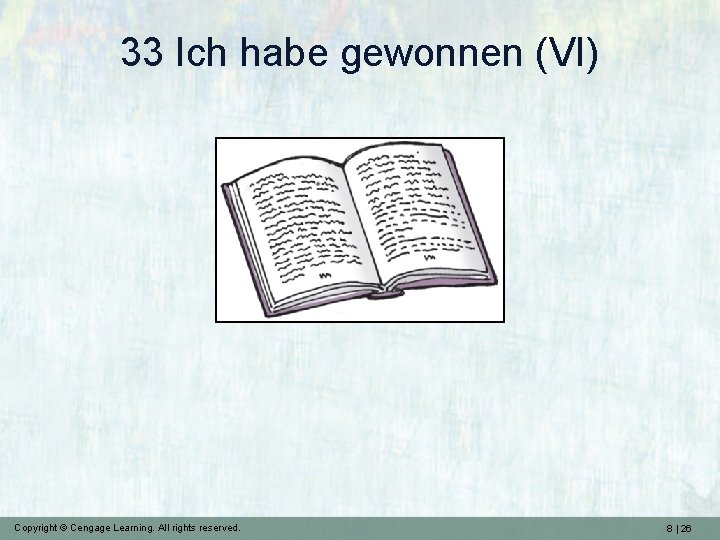 33 Ich habe gewonnen (VI) Copyright © Cengage Learning. All rights reserved. 8 |