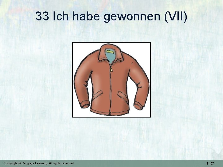 33 Ich habe gewonnen (VII) Copyright © Cengage Learning. All rights reserved. 8 |