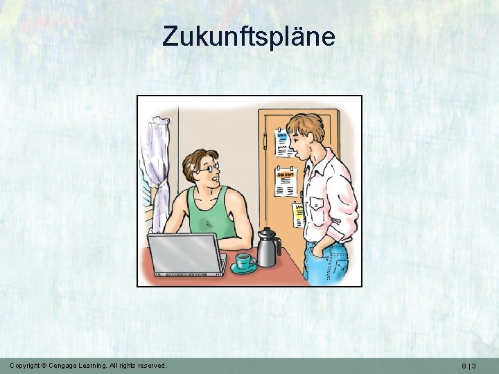 Zukunftspläne Copyright © Cengage Learning. All rights reserved. 8|3 