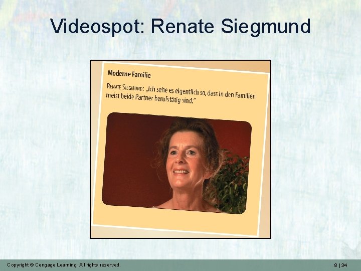 Videospot: Renate Siegmund Copyright © Cengage Learning. All rights reserved. 8 | 34 