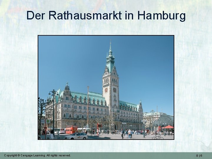Der Rathausmarkt in Hamburg Copyright © Cengage Learning. All rights reserved. 8|6 