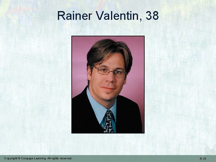 Rainer Valentin, 38 Copyright © Cengage Learning. All rights reserved. 8|8 
