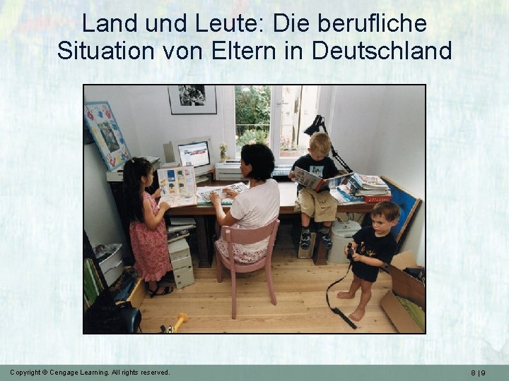 Land und Leute: Die berufliche Situation von Eltern in Deutschland Copyright © Cengage Learning.