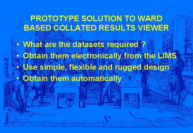 PROTOTYPE SOLUTION TO WARD BASED COLLATED RESULTS VIEWER • • What are the datasets