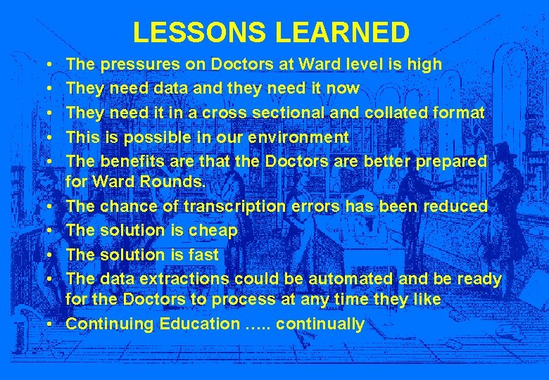 LESSONS LEARNED • • • The pressures on Doctors at Ward level is high