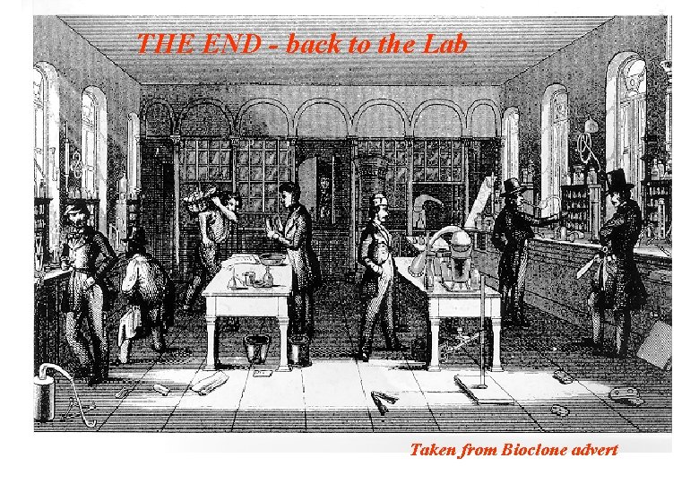 THE END - back to the Lab Taken from Bioclone advert 