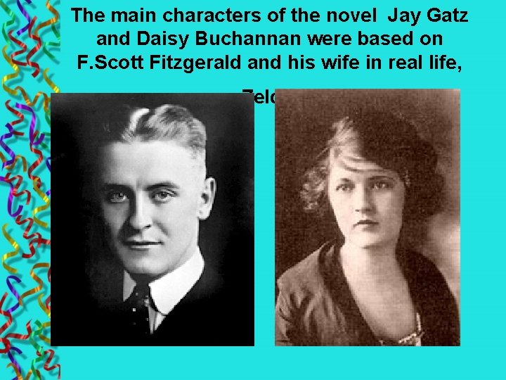 The main characters of the novel Jay Gatz and Daisy Buchannan were based on