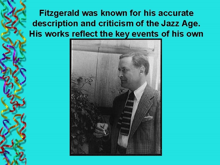 Fitzgerald was known for his accurate description and criticism of the Jazz Age. His